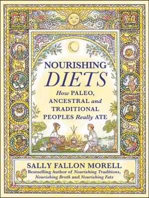 Nourishing Diets: How Paleo, Ancestral and Traditional Peoples Really Ate