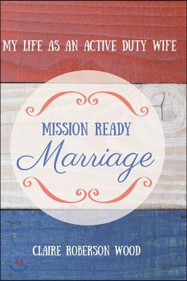 Mission Ready Marriage: My Life as an Active Duty Wife