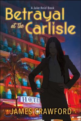 Betrayal at the Carlisle: A Jake Reid Book Volume 1