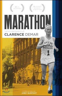 Marathon: Autobiography of Clarence Demar- America&#39;s Grandfather of Running Volume 1