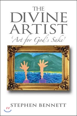 The Divine Artist: Art for God&#39;s Sake Volume 1