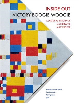 Inside Out Victory Boogie Woogie: A Material History of Mondrian&#39;s Masterpiece