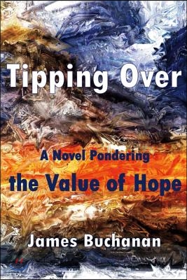 Tipping Over: A Novel Pondering the Value of Hope