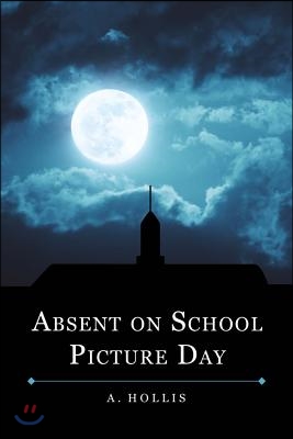 Absent on School Picture Day: Class of 1998 Book 1 Volume 1