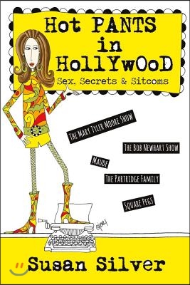 Hot Pants in Hollywood: Sex, Secrets &amp; Sitcoms Volume 1