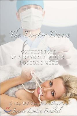 The Doctor Dance Confessions of a Beverly Hills Doctors Wife: Volume 2