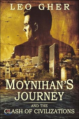 Moynihan&#39;s Journey: And the Clash of Civilizations Volume 1