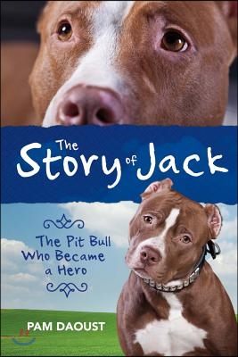 The Story of Jack: The Pit Bull Who Became a Hero Volume 1