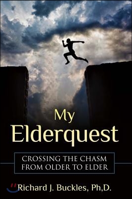 My Elderquest: Crossing the Chasm from Older to Elder: Volume 1