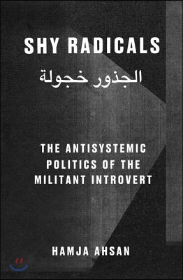 Shy Radicals: The Anti-Systemic Politics of the Introvert Militant