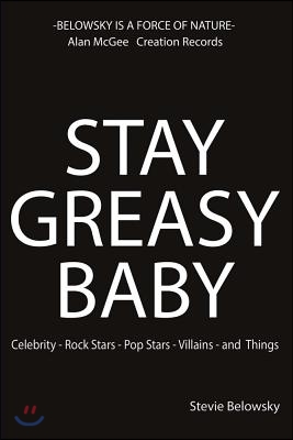 Stay Greasy Baby: Celebrity - Rock Stars - Pop Stars - Villains - And Things Volume 1