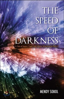 The Speed of Darkness: A Tale of Space, Time, and Aliens Who Love to Party!