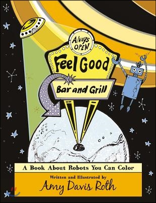The Feel Good Bar and Grill: A Book about Robots You Can Color Volume 1