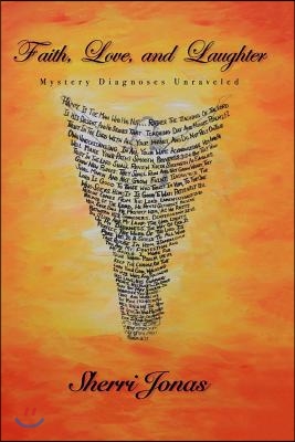 Faith, Love, and Laughter: Mystery Diagnoses Unraveled Volume 1