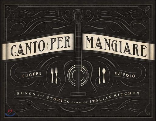 Canto Per Mangiare: Songs and Stories from an Italian Kitchen