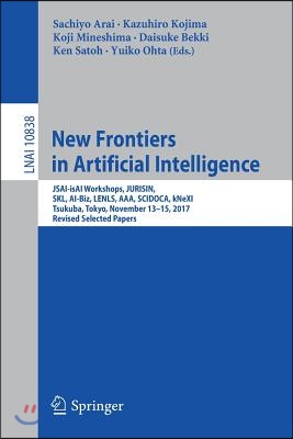 New Frontiers in Artificial Intelligence: Jsai-Isai Workshops, Jurisin, Skl, Ai-Biz, Lenls, Aaa, Scidoca, Knexi, Tsukuba, Tokyo, November 13-15, 2017,