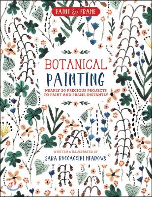 Paint and Frame: Botanical Painting: Nearly 20 Inspired Projects to Paint and Frame Instantly