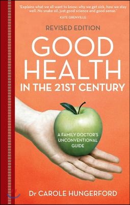 Good Health in the 21st Century: A Family Doctor's Unconventional Guide