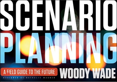 Scenario Planning: A Field Guide to the Future