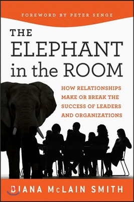 Elephant in the Room: How Relationships Make or Break the Success of Leaders and Organizations