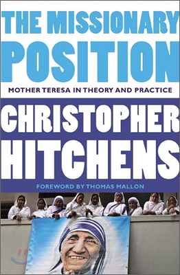 The Missionary Position: Mother Teresa in Theory and Practice