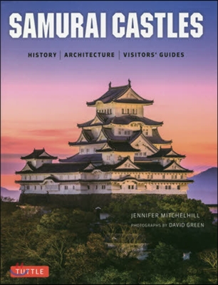 Samurai Castles: History / Architecture / Visitors&#39; Guides