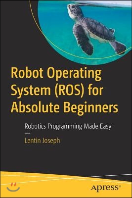 Robot Operating System (Ros) for Absolute Beginners: Robotics Programming Made Easy