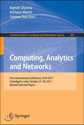 Computing, Analytics and Networks: First International Conference, Ican 2017, Chandigarh, India, October 27-28, 2017, Revised Selected Papers