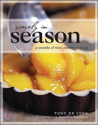 Simply in Season: 12 Months of Wine Country Cooking