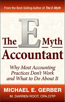 The E-Myth Accountant: Why Most Accounting Practices Don&#39;t Work and What to Do about It
