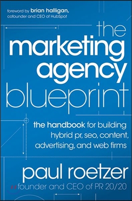 The Marketing Agency Blueprint: The Handbook for Building Hybrid Pr, Seo, Content, Advertising, and Web Firms