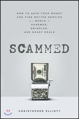 Scammed: How to Save Your Money and Find Better Service in a World of Schemes, Swindles, and Shady Deals