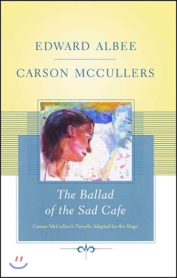 The Ballad of the Sad Cafe: Carson McCullers&#39; Novella Adapted for the Stage