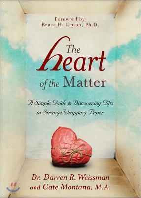 The Heart of the Matter: A Simple Guide to Discovering Gifts in Strange Wrapping Paper