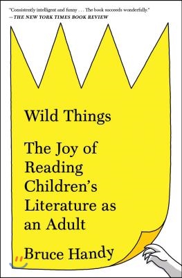 Wild Things: The Joy of Reading Children&#39;s Literature as an Adult