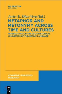 Metaphor and Metonymy Across Time and Cultures: Perspectives on the Sociohistorical Linguistics of Figurative Language