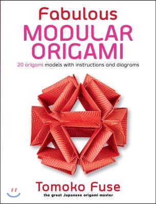 Fabulous Modular Origami: 20 Origami Models with Instructions and Diagrams