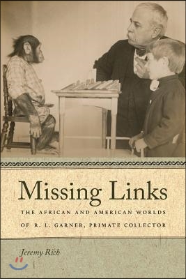 Missing Links: The African and American Worlds of R. L. Garner, Primate Collector