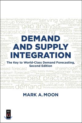 Demand and Supply Integration: The Key to World-Class Demand Forecasting, Second Edition