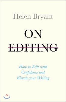 On Editing: How to Edit with Confidence and Elevate Your Writing