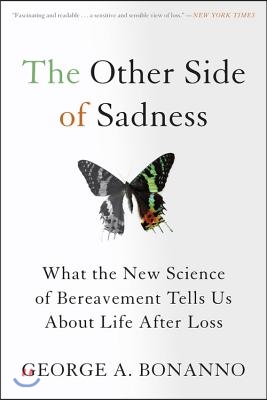 The Other Side of Sadness: What the New Science of Bereavement Tells Us about Life After Loss