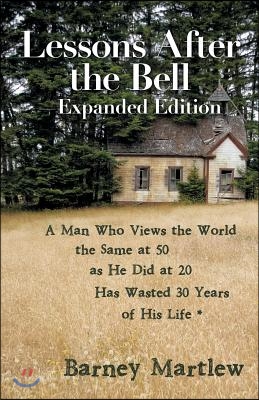 Lessons After the Bell-Expanded Edition: A Man Who Views the World the Same at 50 as He Did at 20 Has Wasted 30 Years of His Life *