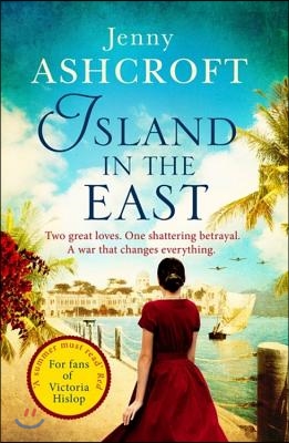 Island in the East: Two Great Loves. One Shattering Betrayal. a War That Changes Everything.