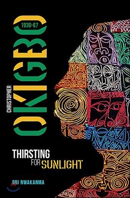 Christopher Okigbo 1930-67: Thirsting for Sunlight