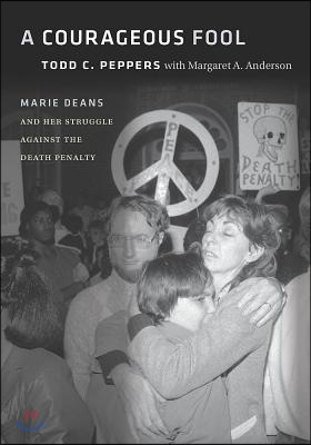 A Courageous Fool: Marie Deans and Her Struggle Against the Death Penalty