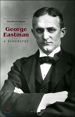 George Eastman: A Biography