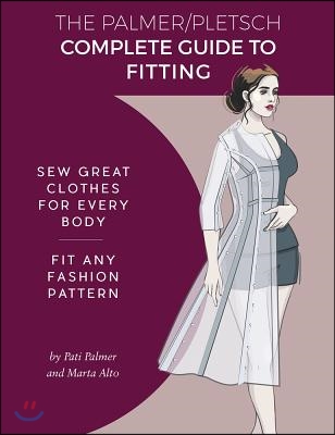 The Palmer Pletsch Complete Guide to Fitting: Sew Great Clothes for Every Body. Fit Any Fashion Pattern