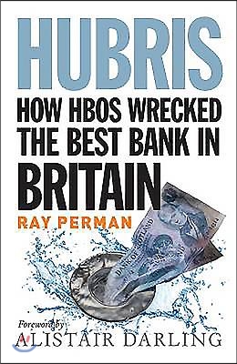 Hubris: How HBOS Wrecked the Best Bank in Britain