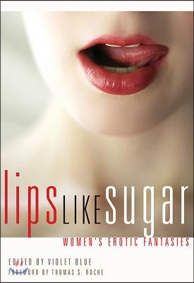 Lips Like Sugar: Women&#39;s Erotic Fantasies