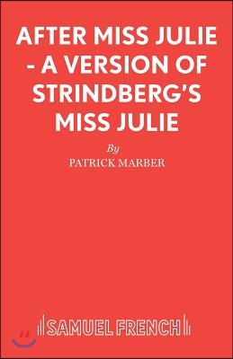 After Miss Julie - A Version of Strindberg&#39;s Miss Julie